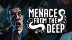 Menace From The Deep Overview